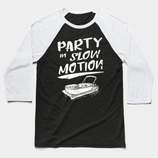 Party in slow motion pontoon boat gift Baseball T-Shirt